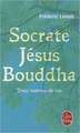 Socrate, Jesus, Bouddha