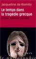 Le Temps Dans La Tragedie Grecque: Eschyle, Sophocle, Euripide