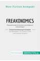 Freakonomics. Zusammenfassung & Analyse des Bestsellers von Steven Levitt und Stephen Dubner