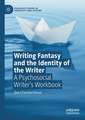 Writing Fantasy and the Identity of the Writer: A Psychosocial Writer’s Workbook