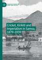 Cricket, Kirikiti and Imperialism in Samoa, 1879–1939