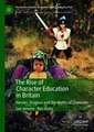 The Rise of Character Education in Britain: Heroes, Dragons and the Myths of Character