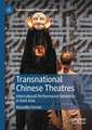 Transnational Chinese Theatres: Intercultural Performance Networks in East Asia