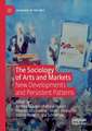 The Sociology of Arts and Markets: New Developments and Persistent Patterns