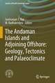 The Andaman Islands and Adjoining Offshore: Geology, Tectonics and Palaeoclimate