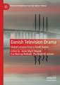 Danish Television Drama: Global Lessons from a Small Nation