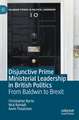 Disjunctive Prime Ministerial Leadership in British Politics: From Baldwin to Brexit