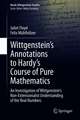 Wittgenstein’s Annotations to Hardy’s Course of Pure Mathematics: An Investigation of Wittgenstein’s Non-Extensionalist Understanding of the Real Numbers