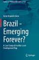 Brazil - Emerging Forever?: A Case Study of the Mid-Level Development Trap