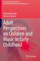 Adult Perspectives on Children and Music in Early Childhood