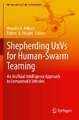 Shepherding UxVs for Human-Swarm Teaming: An Artificial Intelligence Approach to Unmanned X Vehicles