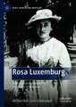 Rosa Luxemburg: A Revolutionary Marxist at the Limits of Marxism