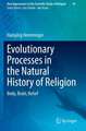 Evolutionary Processes in the Natural History of Religion: Body, Brain, Belief