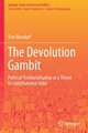 The Devolution Gambit: Political Territorialisation as a Threat to Constitutional Order