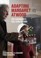 Adapting Margaret Atwood: The Handmaid's Tale and Beyond