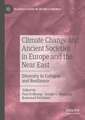 Climate Change and Ancient Societies in Europe and the Near East: Diversity in Collapse and Resilience