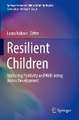 Resilient Children: Nurturing Positivity and Well-Being Across Development