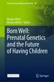 Born Well: Prenatal Genetics and the Future of Having Children