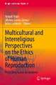 Multicultural and Interreligious Perspectives on the Ethics of Human Reproduction: Protecting Future Generations