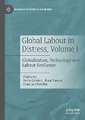 Global Labour in Distress, Volume I: Globalization, Technology and Labour Resilience