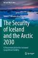 The Security of Iceland and the Arctic 2030: A Recommendation for Increased Geopolitical Stability