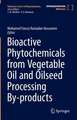 Bioactive Phytochemicals from Vegetable Oil and Oilseed Processing By-products