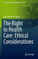 The Right to Health Care: Ethical Considerations