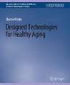 Designed Technologies for Healthy Aging