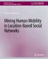 Mining Human Mobility in Location-Based Social Networks