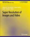 Super Resolution of Images and Video