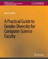 A Practical Guide to Gender Diversity for Computer Science Faculty