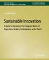 Sustainable Innovation: A Guide to Harvesting the Untapped Riches of Opposition, Unlikely Combinations, and a Plan B