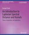 An Introduction to Laplacian Spectral Distances and Kernels: Theory, Computation, and Applications