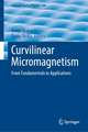 Curvilinear Micromagnetism: From Fundamentals to Applications