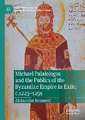 Michael Palaiologos and the Publics of the Byzantine Empire in Exile, c.1223–1259