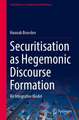 Securitisation as Hegemonic Discourse Formation: An Integrative Model