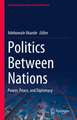 Politics Between Nations: Power, Peace, and Diplomacy