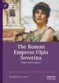 The Roman Empress Ulpia Severina: Ruler and Goddess