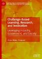 Challenge-Based Learning, Research, and Innovation: Leveraging Industry, Government, and Society