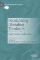 Decolonizing Liberation Theologies: Past, Present, and Future