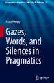 Gazes, Words, and Silences in Pragmatics