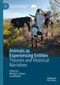 Animals as Experiencing Entities: Theories and Historical Narratives