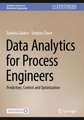 Data Analytics for Process Engineers: Prediction, Control and Optimization