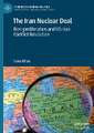 The Iran Nuclear Deal: Non-proliferation and US-Iran Conflict Resolution