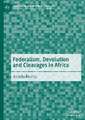 Federalism, Devolution and Cleavages in Africa