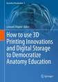 How to use 3D Printing Innovations and Digital Storage to Democratize Anatomy Education