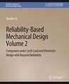 Reliability-Based Mechanical Design, Volume 2: Component under Cyclic Load and Dimension Design with Required Reliability