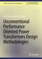 Unconventional Performance Oriented Power Transformers Design Methodologies