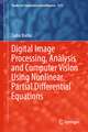 Digital Image Processing, Analysis and Computer Vision Using Nonlinear Partial Differential Equations