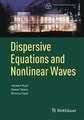 Dispersive Equations and Nonlinear Waves: Generalized Korteweg–de Vries, Nonlinear Schrödinger, Wave and Schrödinger Maps